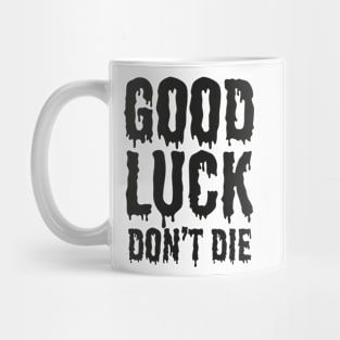 GoodLuck Don't Die! Mug